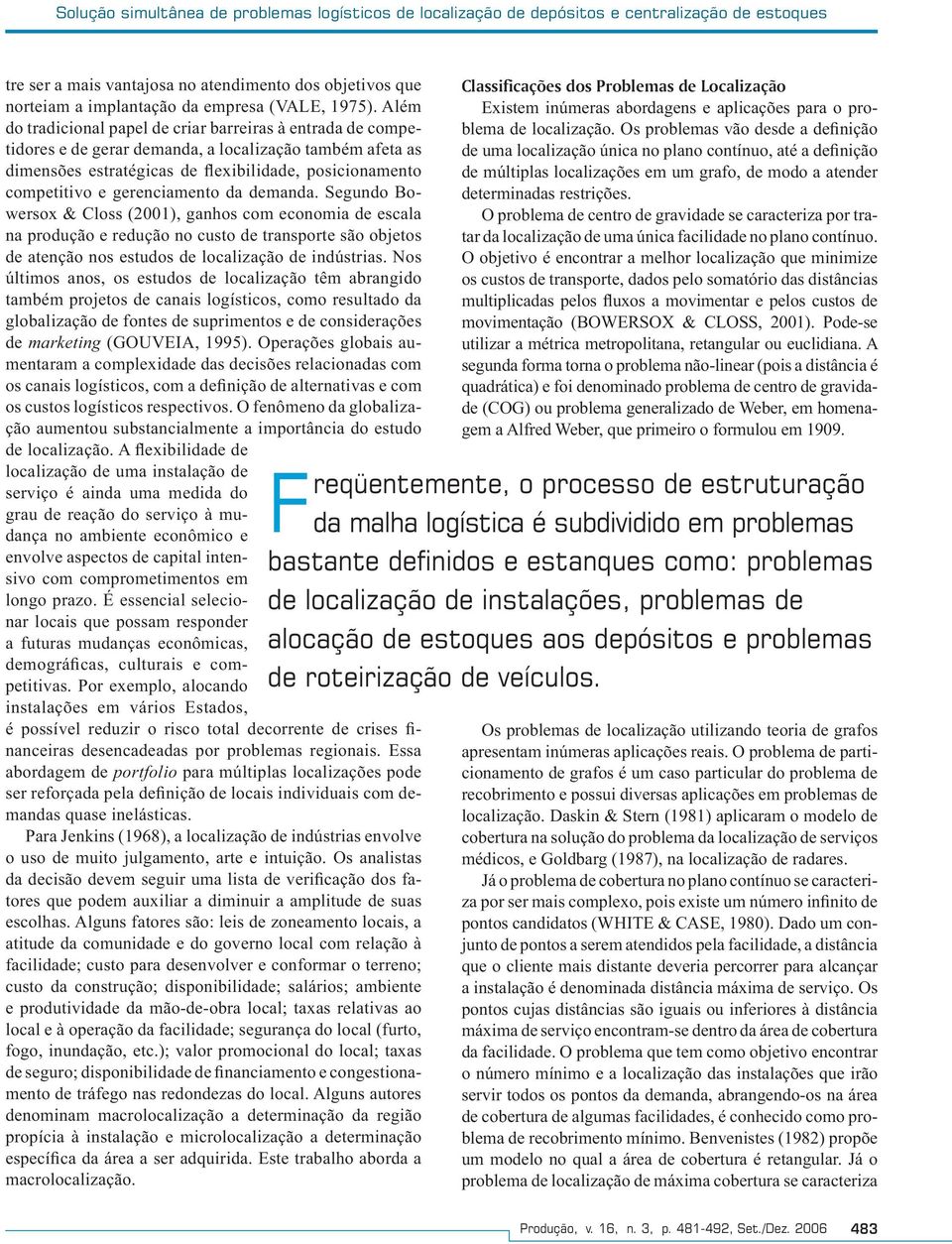 Além do tradicional papel de criar barreiras à entrada de competidores e de gerar demanda, a localização também afeta as dimensões estratégicas de flexibilidade, posicionamento competitivo e