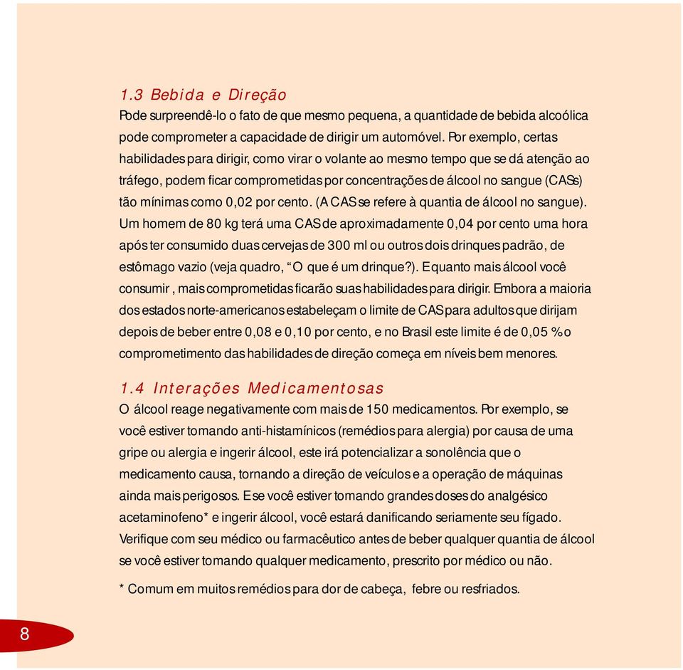 0,02 por cento. (A CAS se refere à quantia de álcool no sangue).