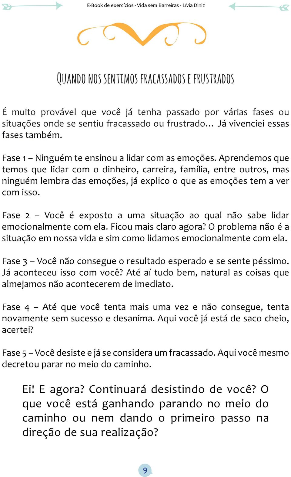 Aprendemos que temos que lidar com o dinheiro, carreira, família, entre outros, mas ninguém lembra das emoções, já explico o que as emoções tem a ver com isso.