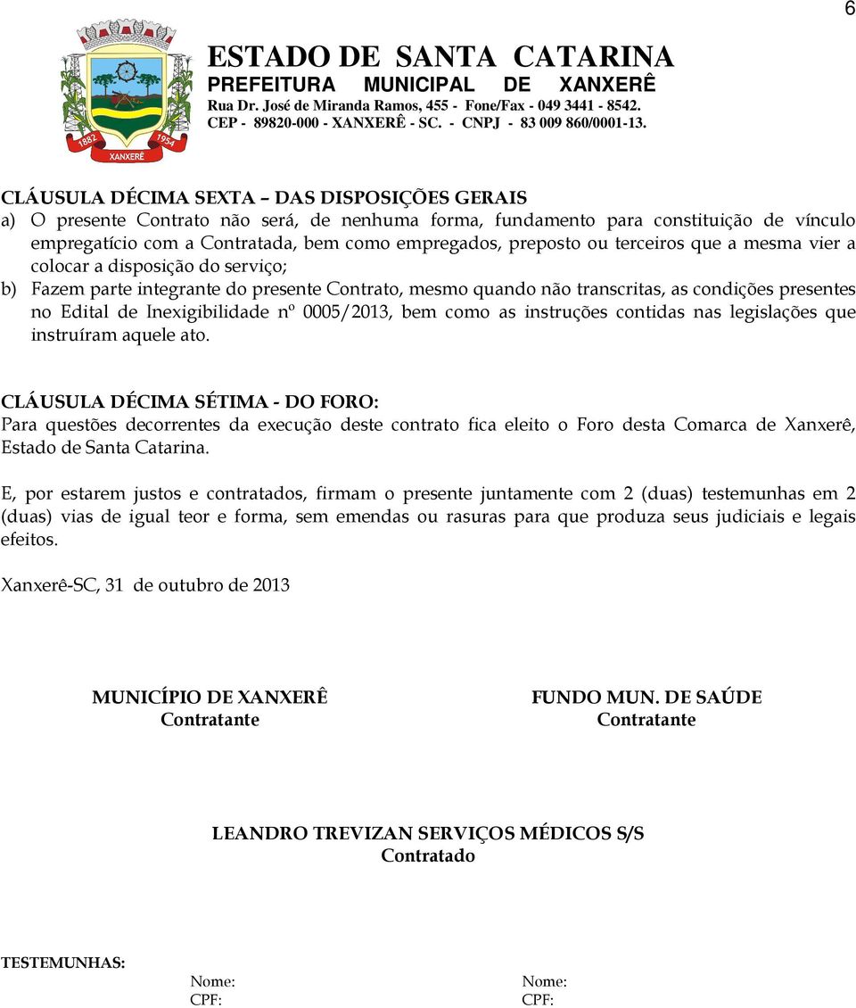 0005/2013, bem como as instruções contidas nas legislações que instruíram aquele ato.