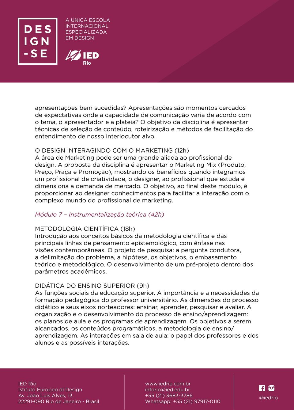 O DESIGN INTERAGINDO COM O MARKETING (12h) A área de Marketing pode ser uma grande aliada ao profissional de design.