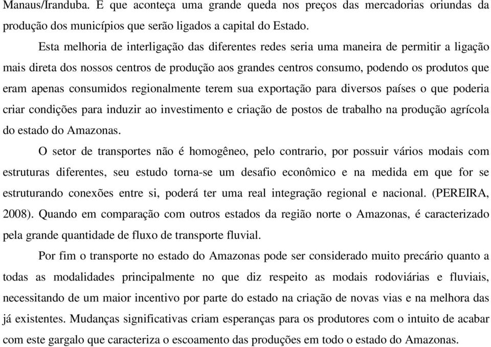 consumidos regionalmente terem sua exportação para diversos países o que poderia criar condições para induzir ao investimento e criação de postos de trabalho na produção agrícola do estado do