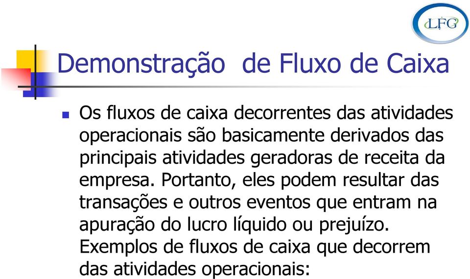 Portanto, eles podem resultar das transações e outros eventos que entram na apuração do