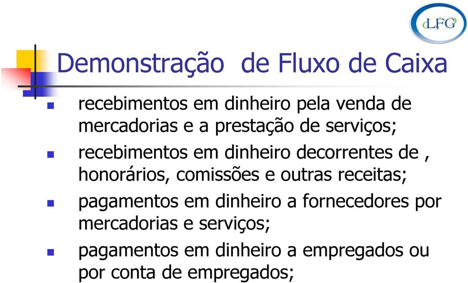 honorários, comissões e outras receitas; pagamentos em dinheiro a fornecedores