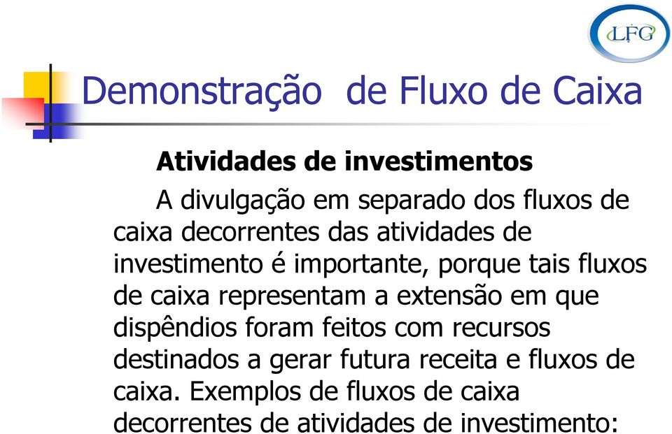 representam a extensão em que dispêndios foram feitos com recursos destinados a gerar futura