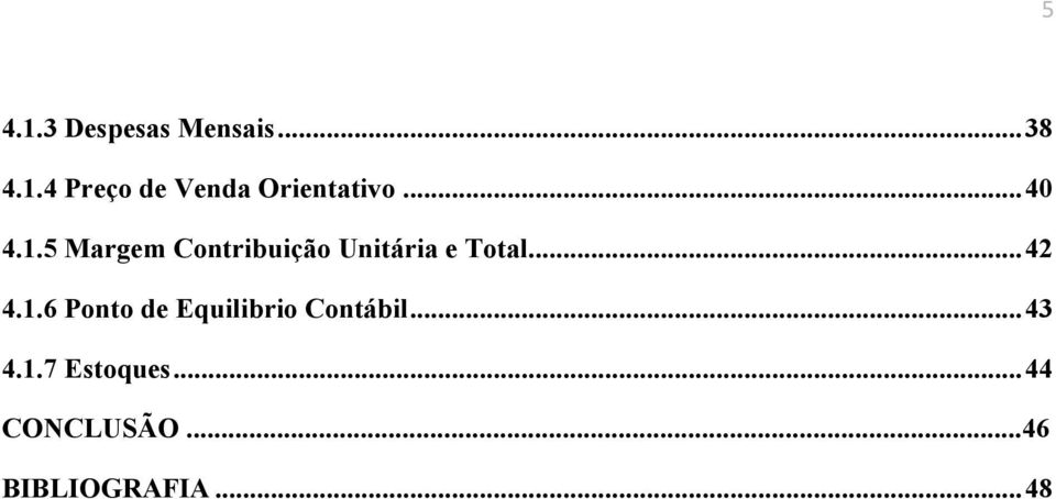.. 42 4.1.6 Ponto de Equilibrio Contábil... 43 4.1.7 Estoques.