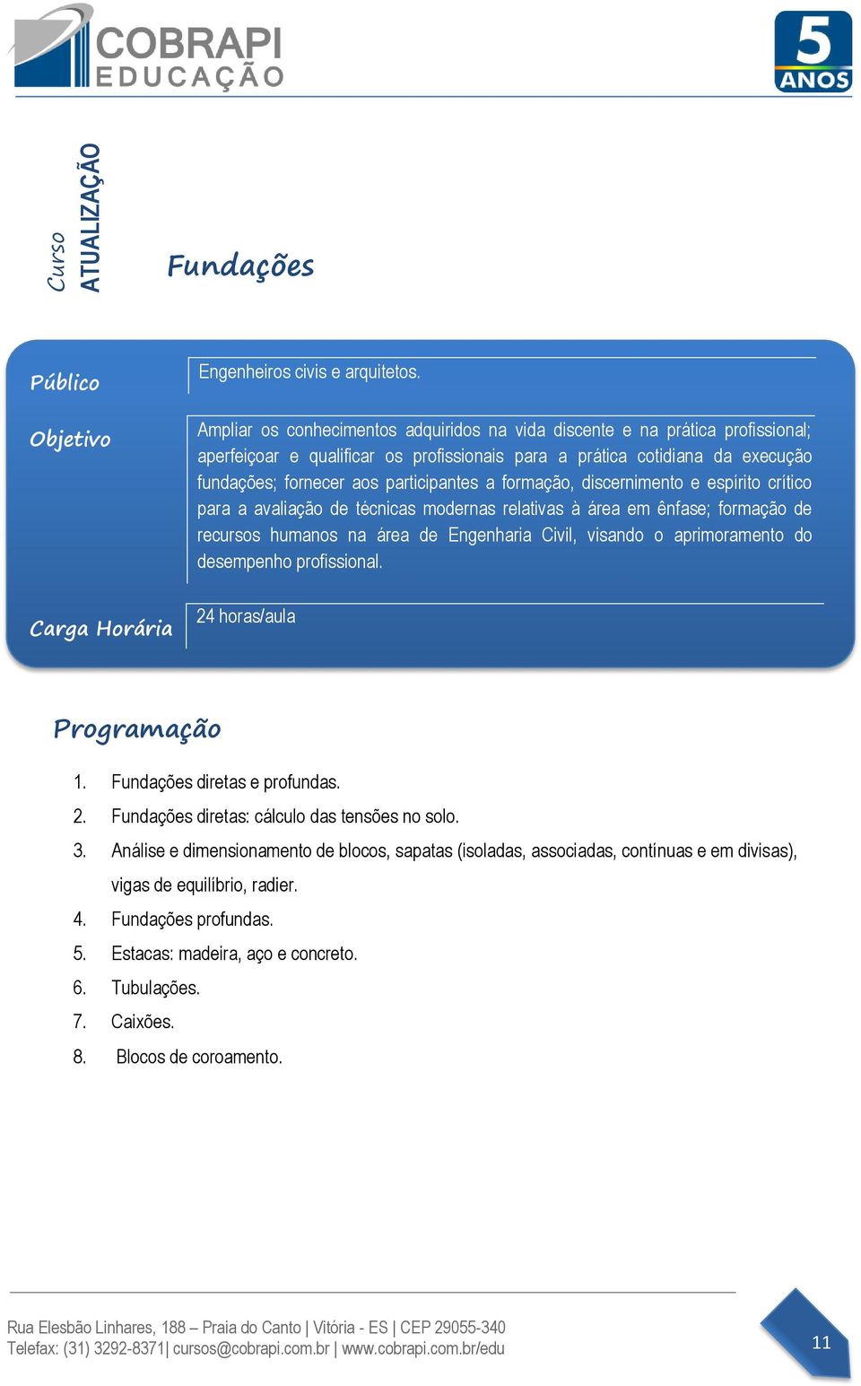 formação, discernimento e espírito crítico para a avaliação de técnicas modernas relativas à área em ênfase; formação de recursos humanos na área de Engenharia Civil, visando o aprimoramento do