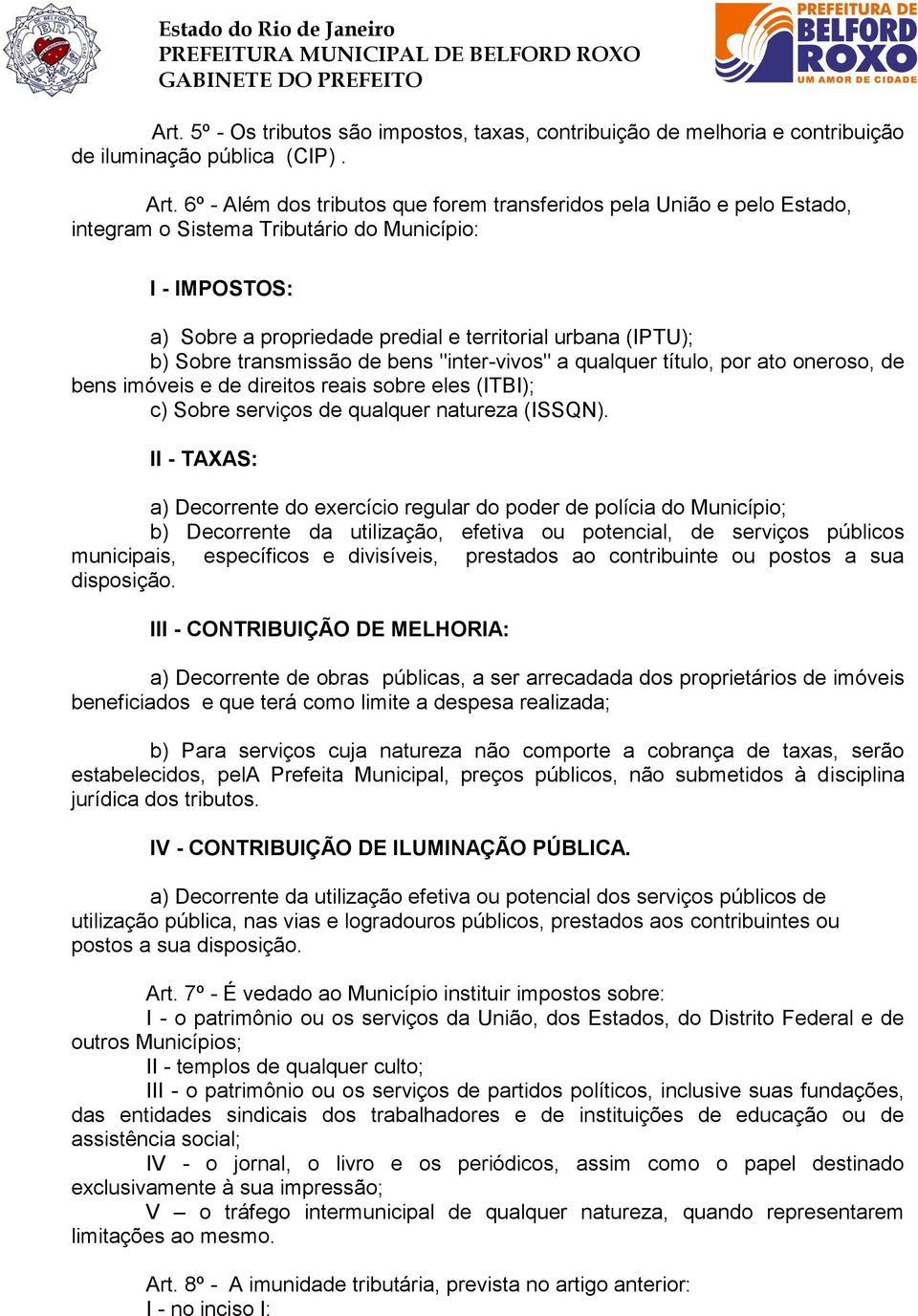 transmissão de bens "inter-vivos" a qualquer título, por ato oneroso, de bens imóveis e de direitos reais sobre eles (ITBI); c) Sobre serviços de qualquer natureza (ISSQN).