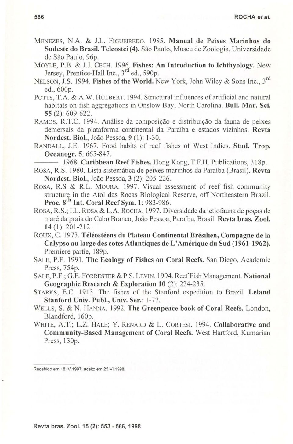 1994. Struetural influences ofartificial and natural habitats on fish aggregations in Onslow Bay, North Carolina. Buli. Mar. Sei. 55 (2): 609-622. RAMOS, R.T.C. 1994.