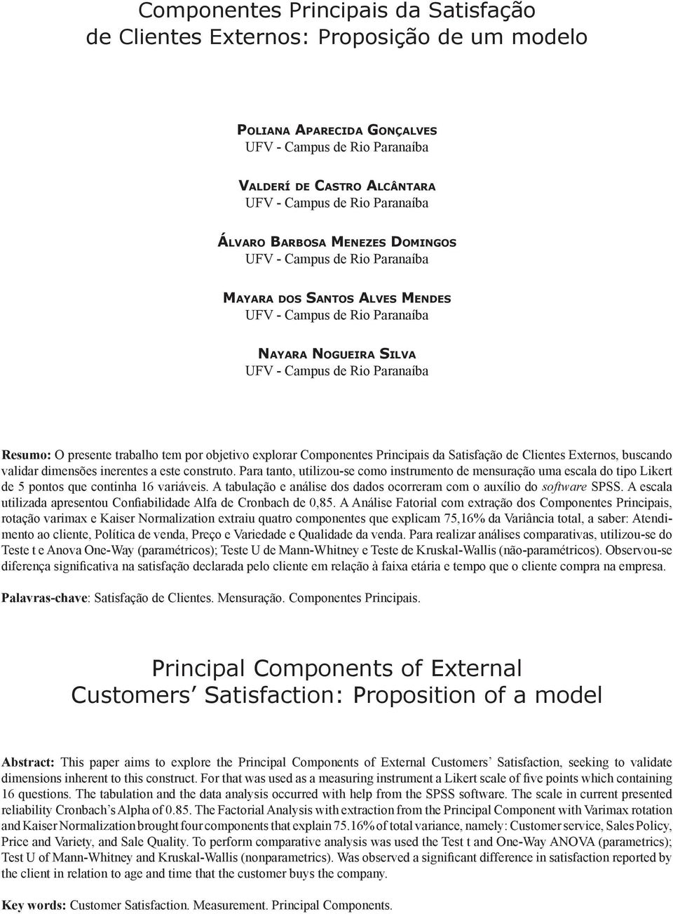 Clientes Externos, buscando validar dimensões inerentes a este construto. Para tanto, utilizou-se como instrumento de mensuração uma escala do tipo Likert de 5 pontos que continha 16 variáveis.