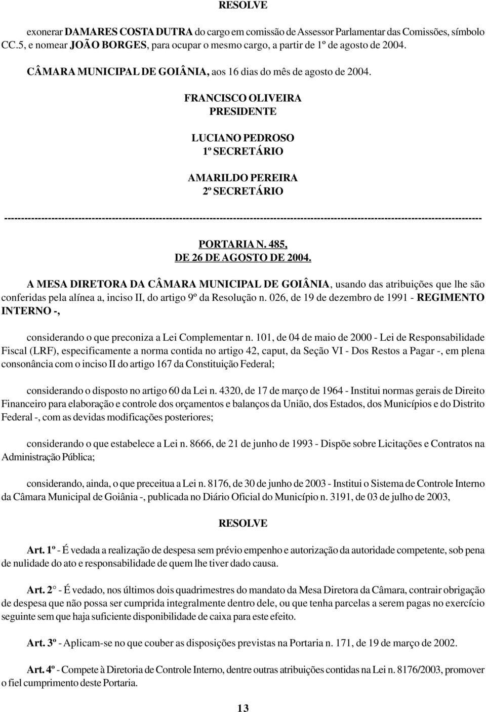 026, de 19 de dezembro de 1991 - REGIMENTO INTERNO -, considerando o que preconiza a Lei Complementar n.