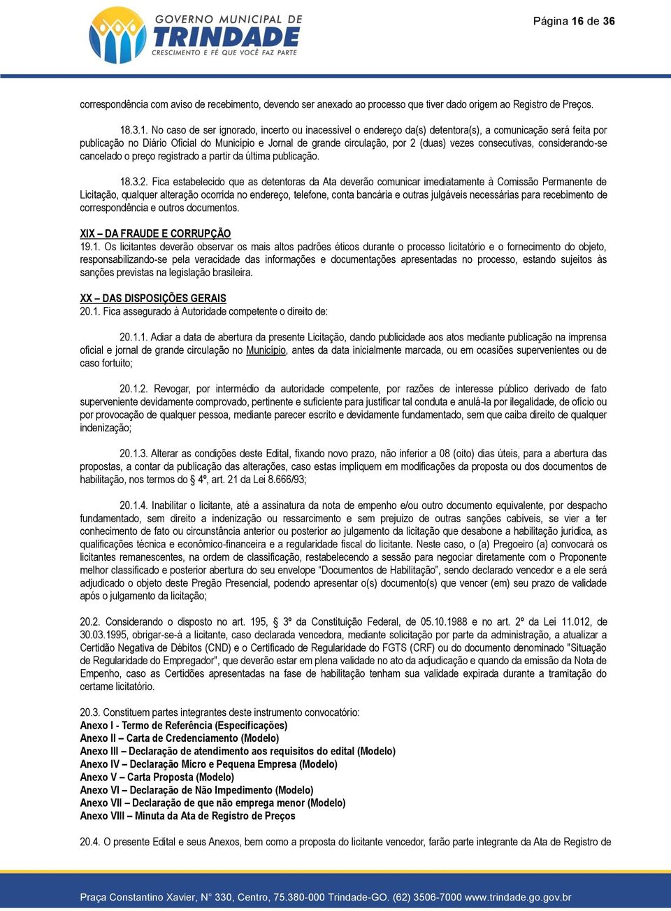 .3.1. No caso de ser ignorado, incerto ou inacessível o endereço da(s) detentora(s), a comunicação será feita por publicação no Diário Oficial do Município e Jornal de grande circulação, por 2 (duas)