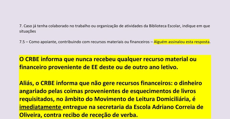 O CRBE informa que nunca recebeu qualquer recurso material ou financeiro proveniente de EE deste ou de outro ano letivo.