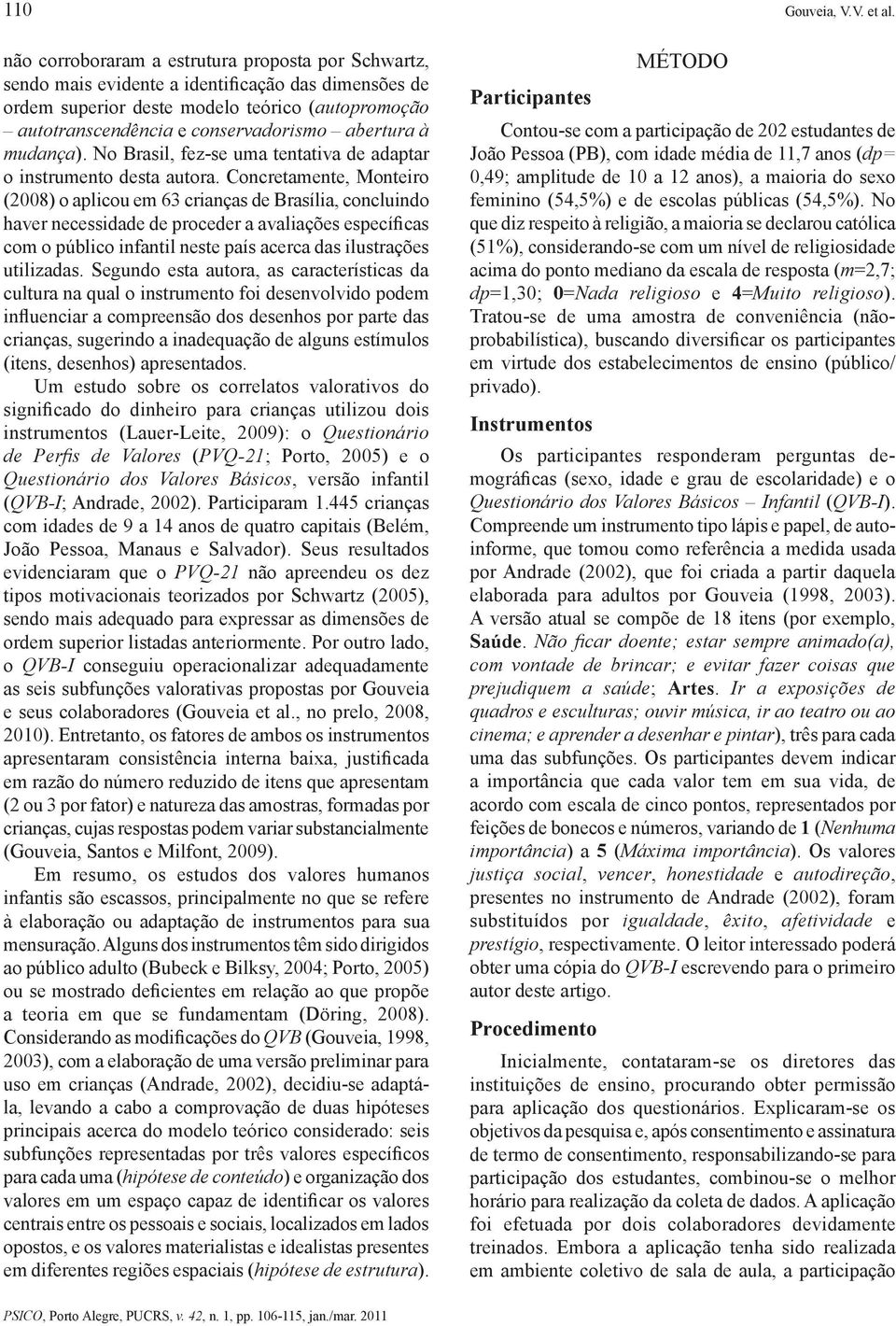 abertura à mudança). No Brasil, fez-se uma tentativa de adaptar o instrumento desta autora.