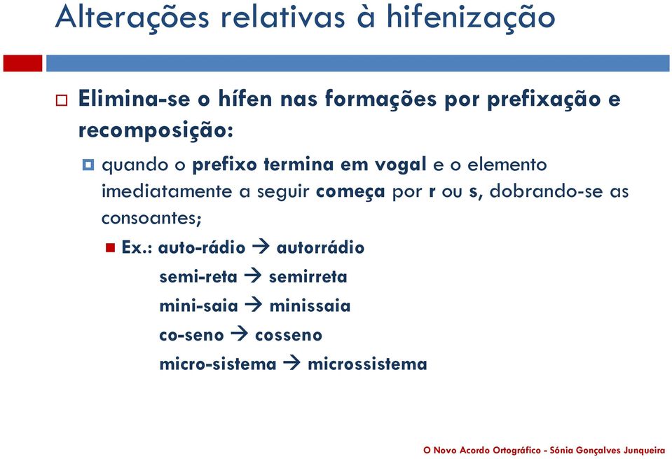 imediatamente a seguir começa por r ou s, dobrando-se as consoantes; Ex.