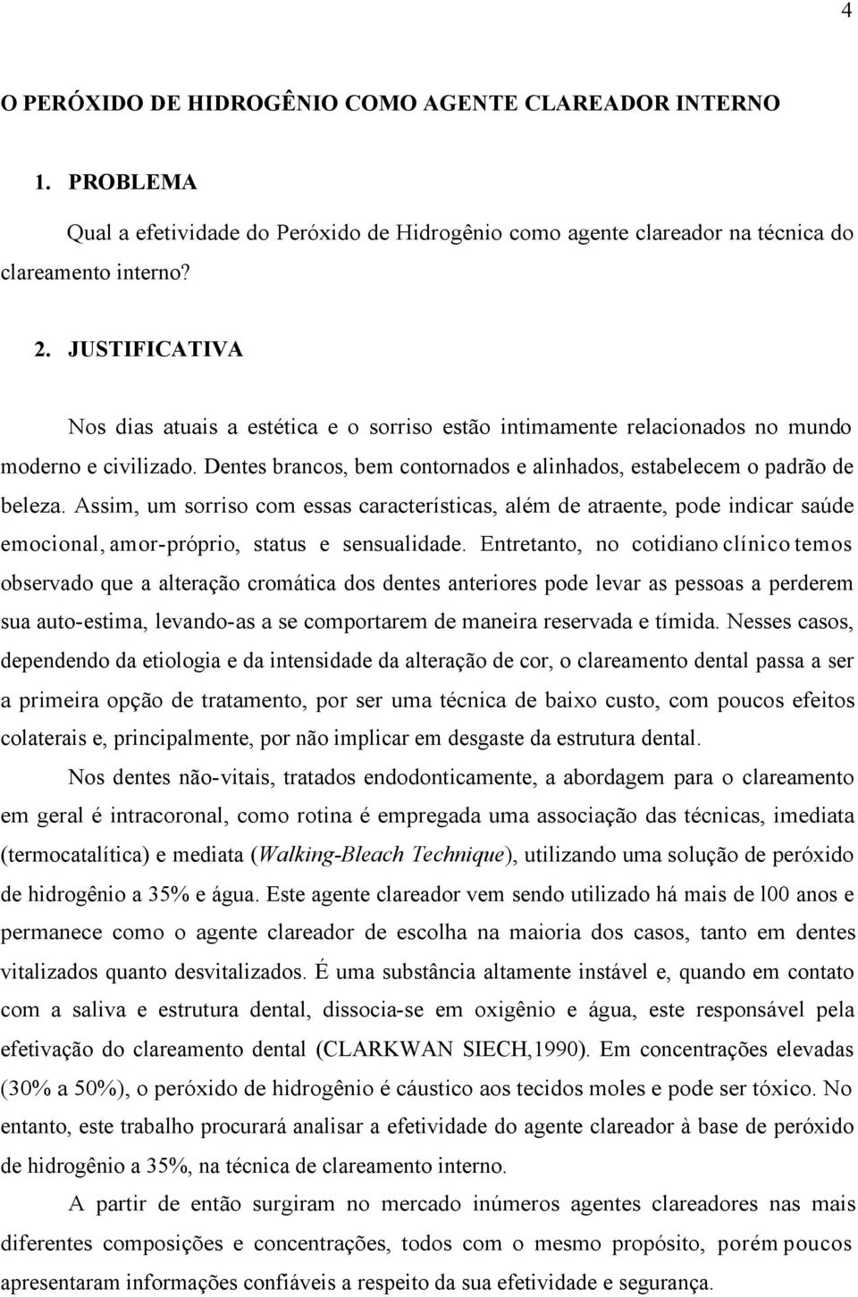 Assim, um sorriso com essas características, além de atraente, pode indicar saúde emocional, amor-próprio, status e sensualidade.