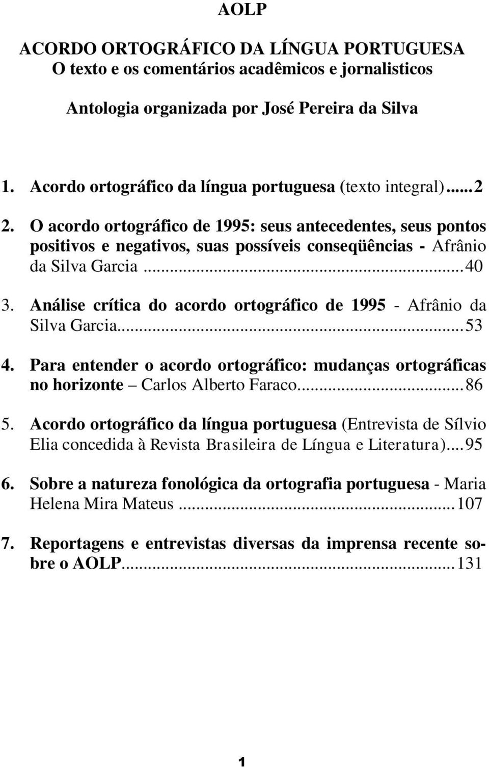 O acordo ortográfico de 1995: seus antecedentes, seus pontos positivos e negativos, suas possíveis conseqüências - Afrânio da Silva Garcia...40 3.
