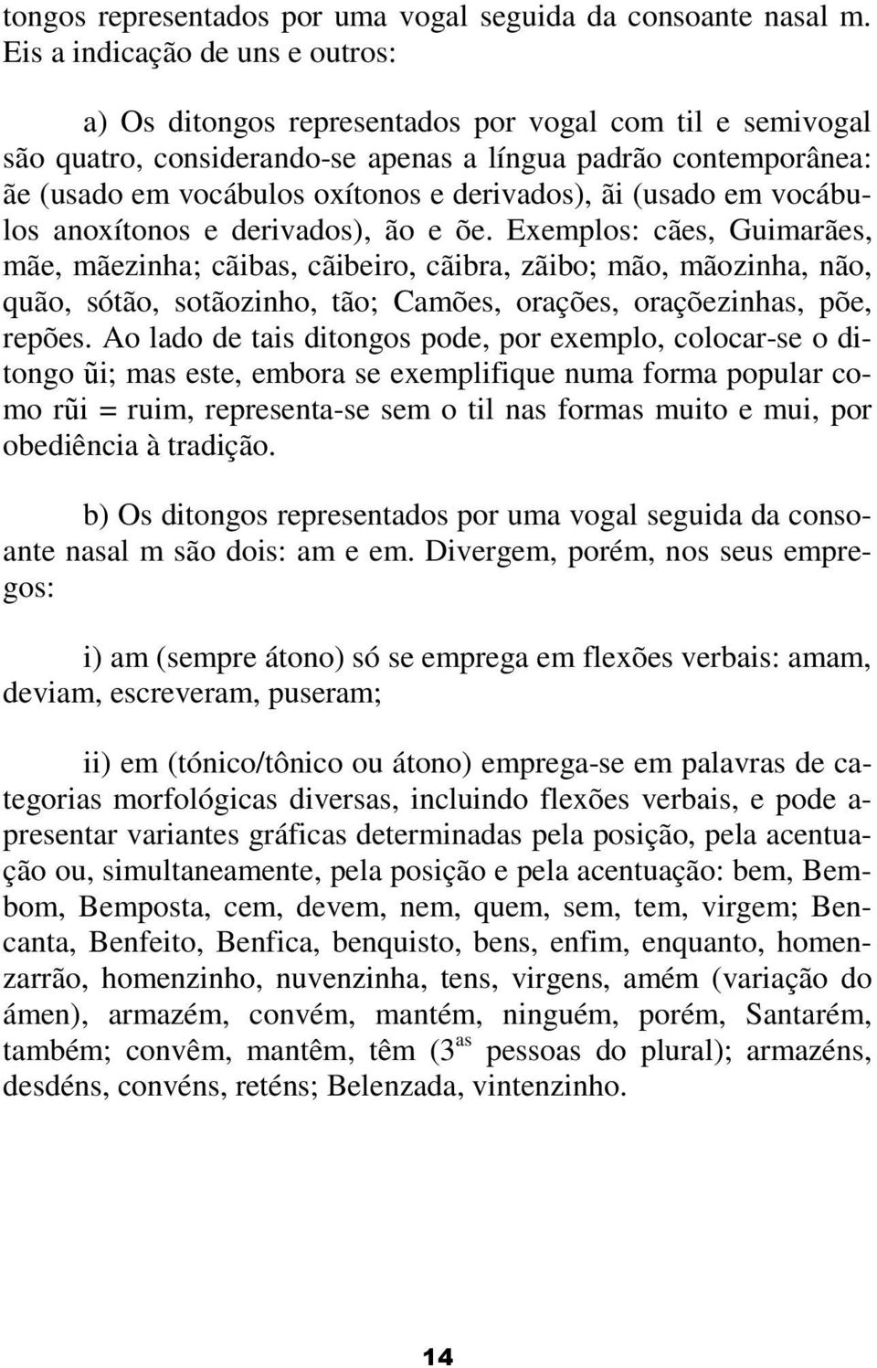 derivados), ãi (usado em vocábulos anoxítonos e derivados), ão e õe.