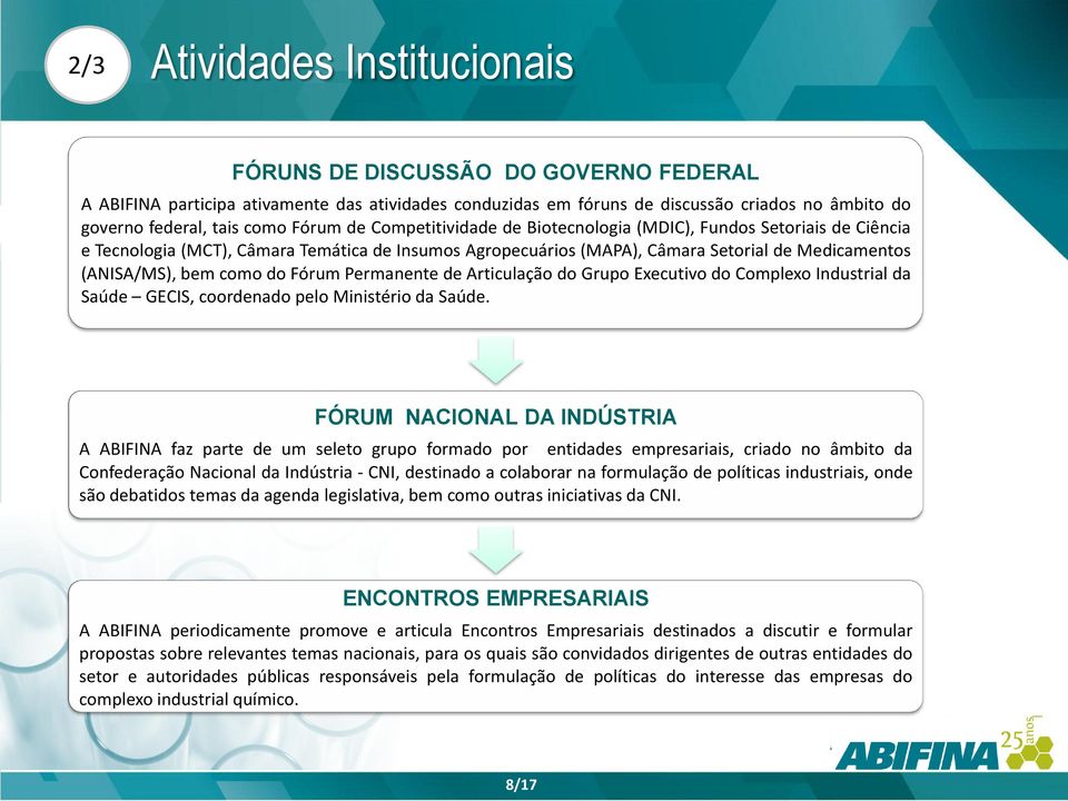 do Fórum Permanente de Articulação do Grupo Executivo do Complexo Industrial da Saúde GECIS, coordenado pelo Ministério da Saúde.