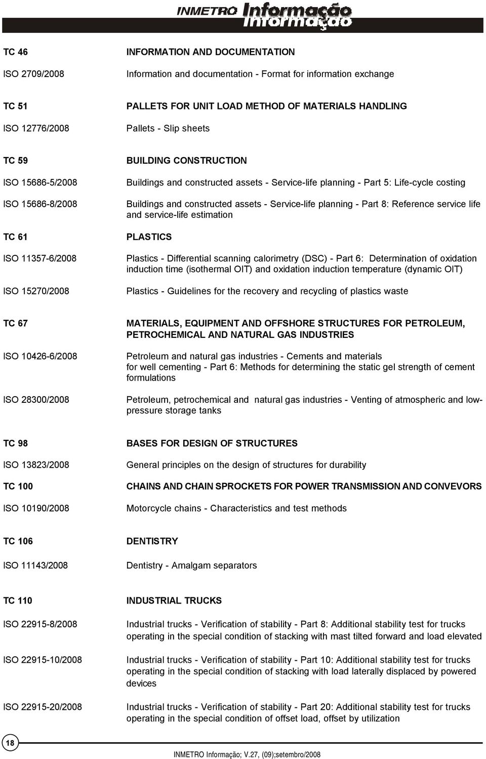 Buildings and constructed assets - Service-life planning - Part 8: Reference service life and service-life estimation PLASTICS Plastics - Differential scanning calorimetry (DSC) - Part 6: