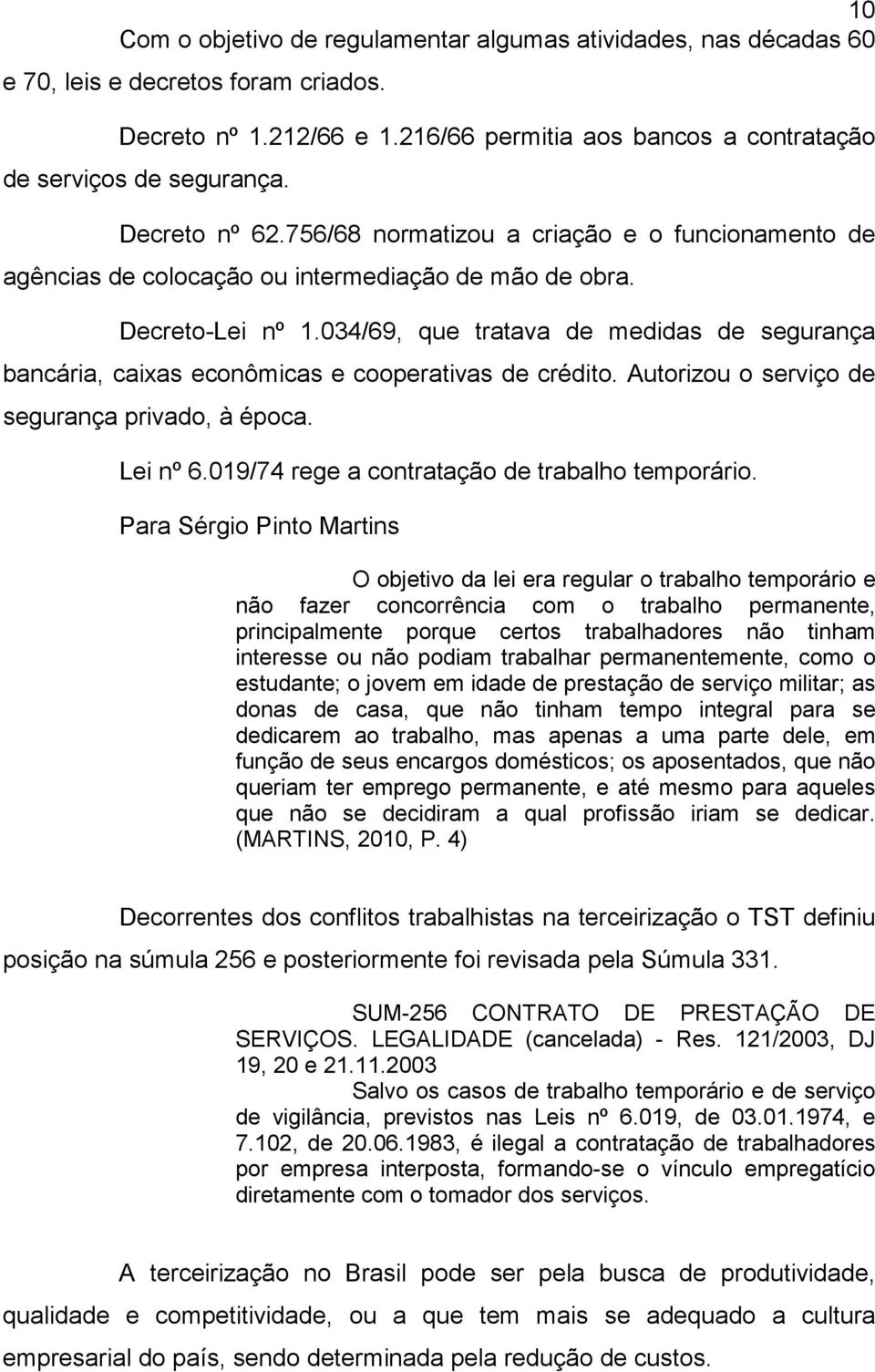 034/69, que tratava de medidas de segurança bancária, caixas econômicas e cooperativas de crédito. Autorizou o serviço de segurança privado, à época. Lei nº 6.