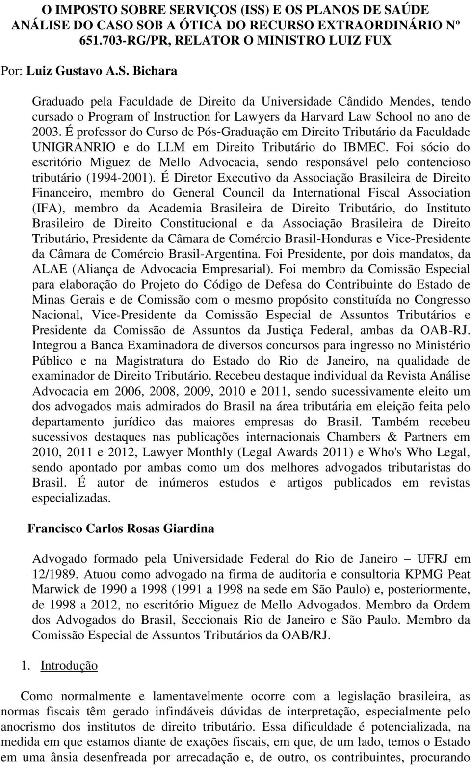 Foi sócio do escritório Miguez de Mello Advocacia, sendo responsável pelo contencioso tributário (1994-2001).