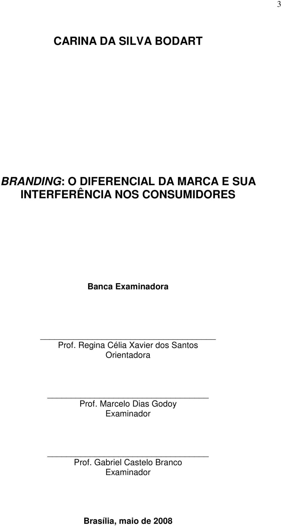 Regina Célia Xavier dos Santos Orientadora Prof.