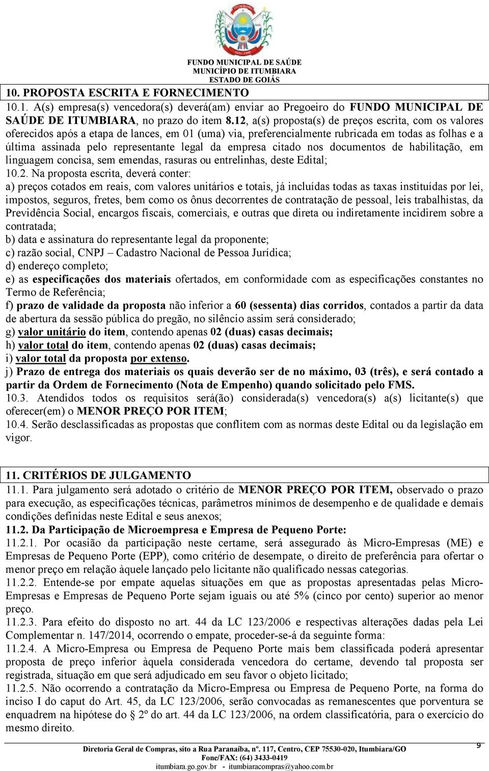 da empresa citado nos documentos de habilitação, em linguagem concisa, sem emendas, rasuras ou entrelinhas, deste Edital; 10.2.