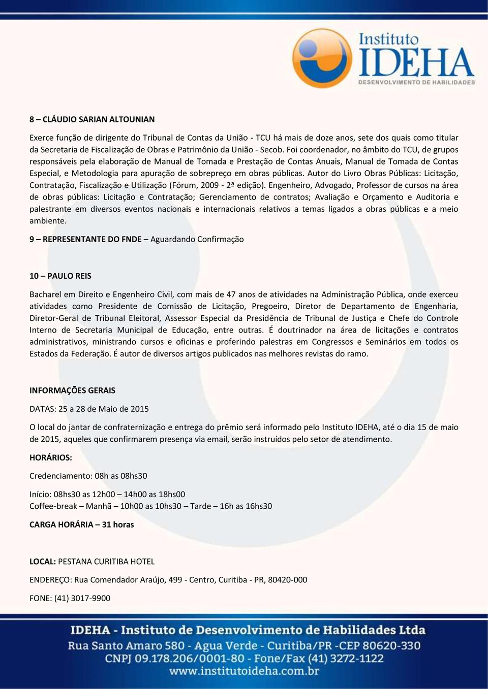 Foi coordenador, no âmbito do TCU, de grupos responsáveis pela elaboração de Manual de Tomada e Prestação de Contas Anuais, Manual de Tomada de Contas Especial, e Metodologia para apuração de