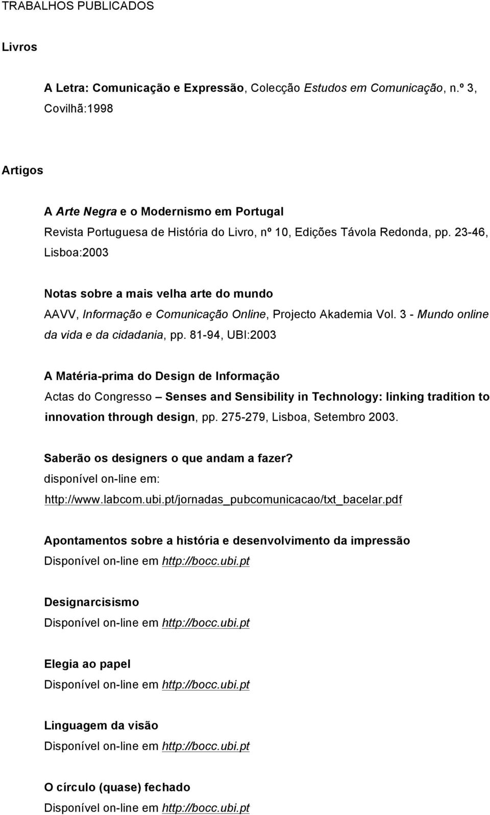 23-46, Lisboa:2003 Notas sobre a mais velha arte do mundo AAVV, Informação e Comunicação Online, Projecto Akademia Vol. 3 - Mundo online da vida e da cidadania, pp.