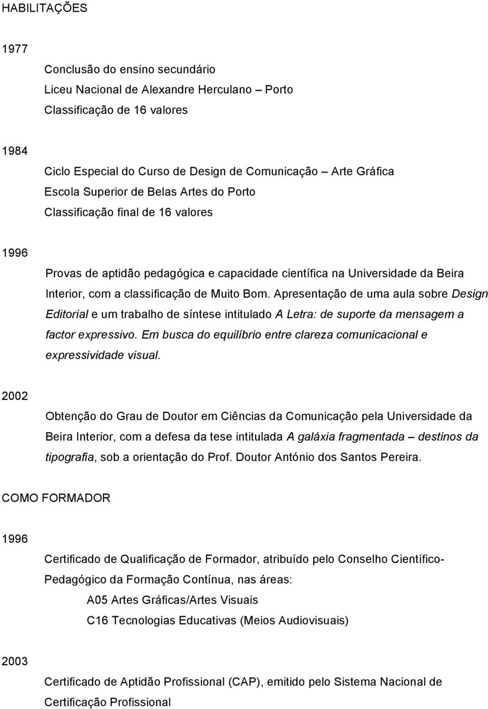 Apresentação de uma aula sobre Design Editorial e um trabalho de síntese intitulado A Letra: de suporte da mensagem a factor expressivo.