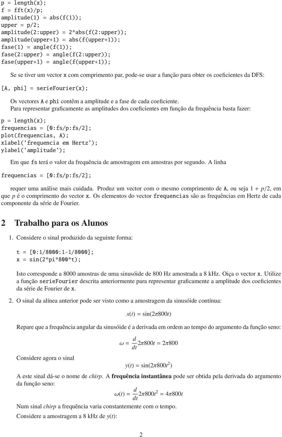 contêm a amplitude e a fase de cada coeficiente.