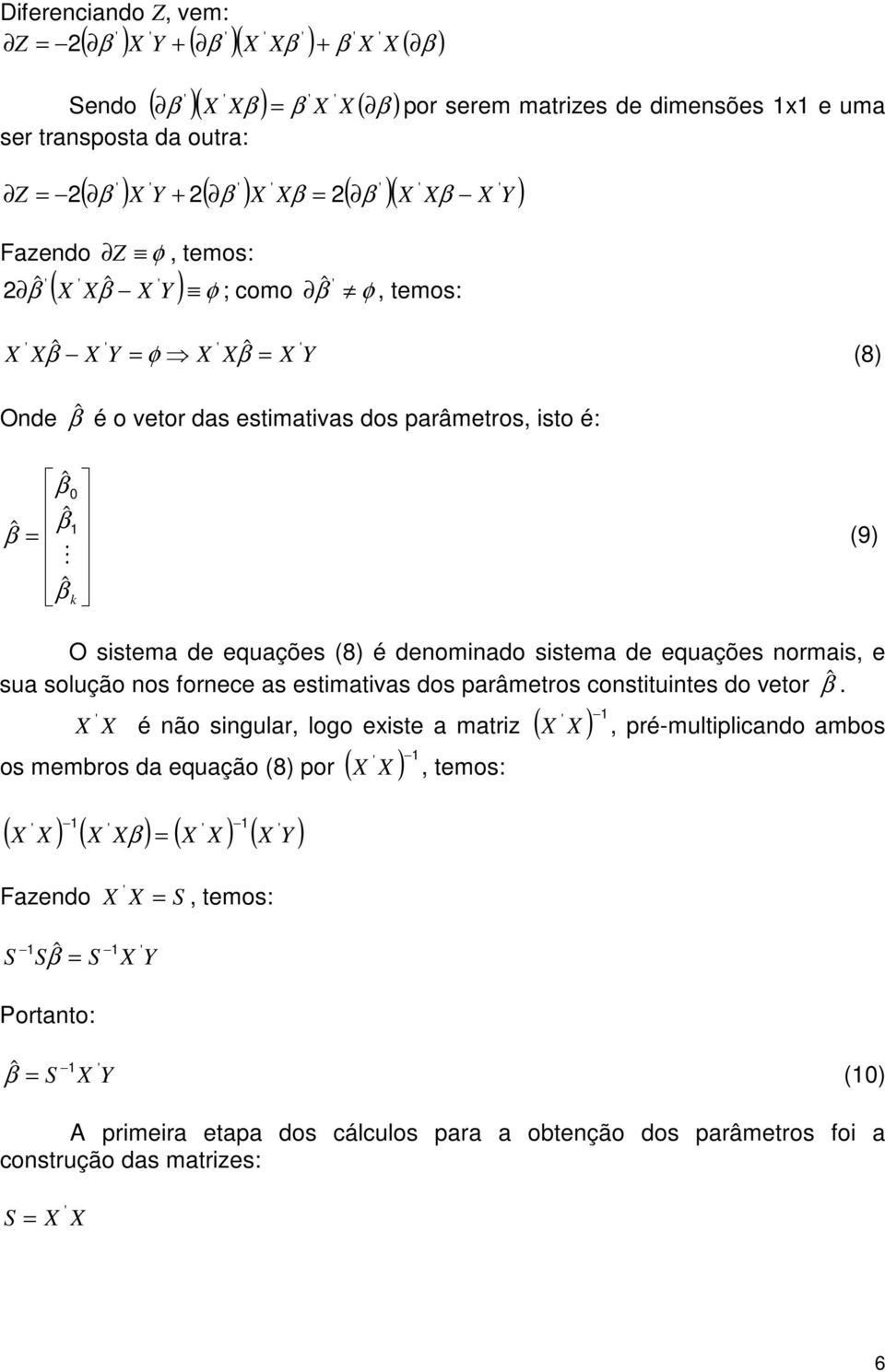 ormas, e sua solução os forece as estmatvas dos parâmetros costtutes do vetor ˆ.