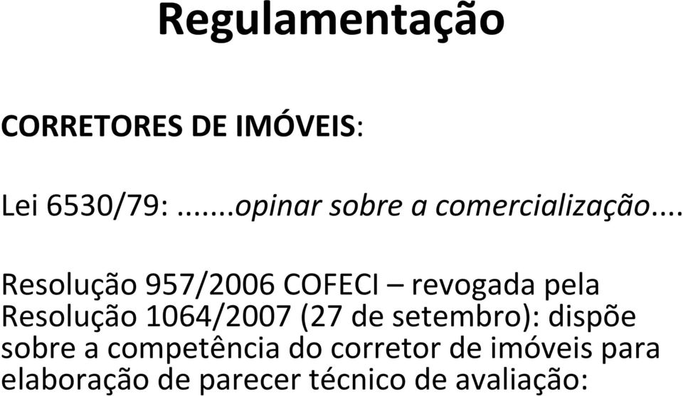 .. Resolução 957/2006 COFECI revogada pela Resolução 1064/2007