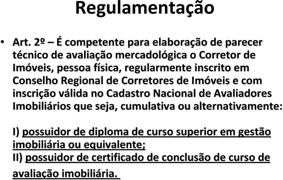 regularmente inscrito em Conselho Regional de Corretores de Imóveis e com inscrição válida v no Cadastro Nacional de