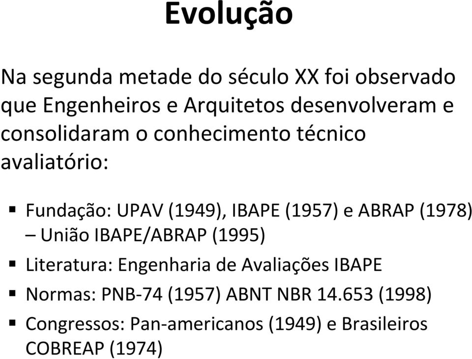 (1957) e ABRAP (1978) União IBAPE/ABRAP (1995) Literatura: Engenharia de Avaliações IBAPE