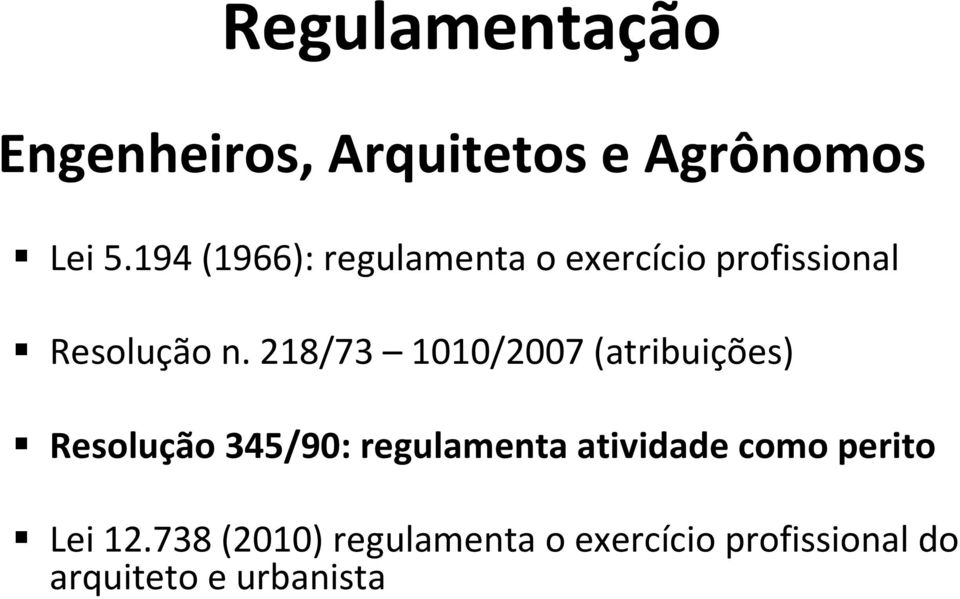 218/73 1010/2007 (atribuições) Resolução 345/90: regulamenta atividade