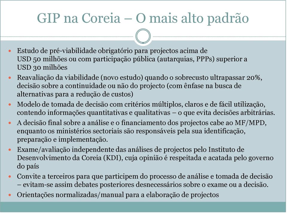 decisão com critérios múltiplos, claros e de fácil utilização, contendo informações quantitativas e qualitativas o que evita decisões arbitrárias.