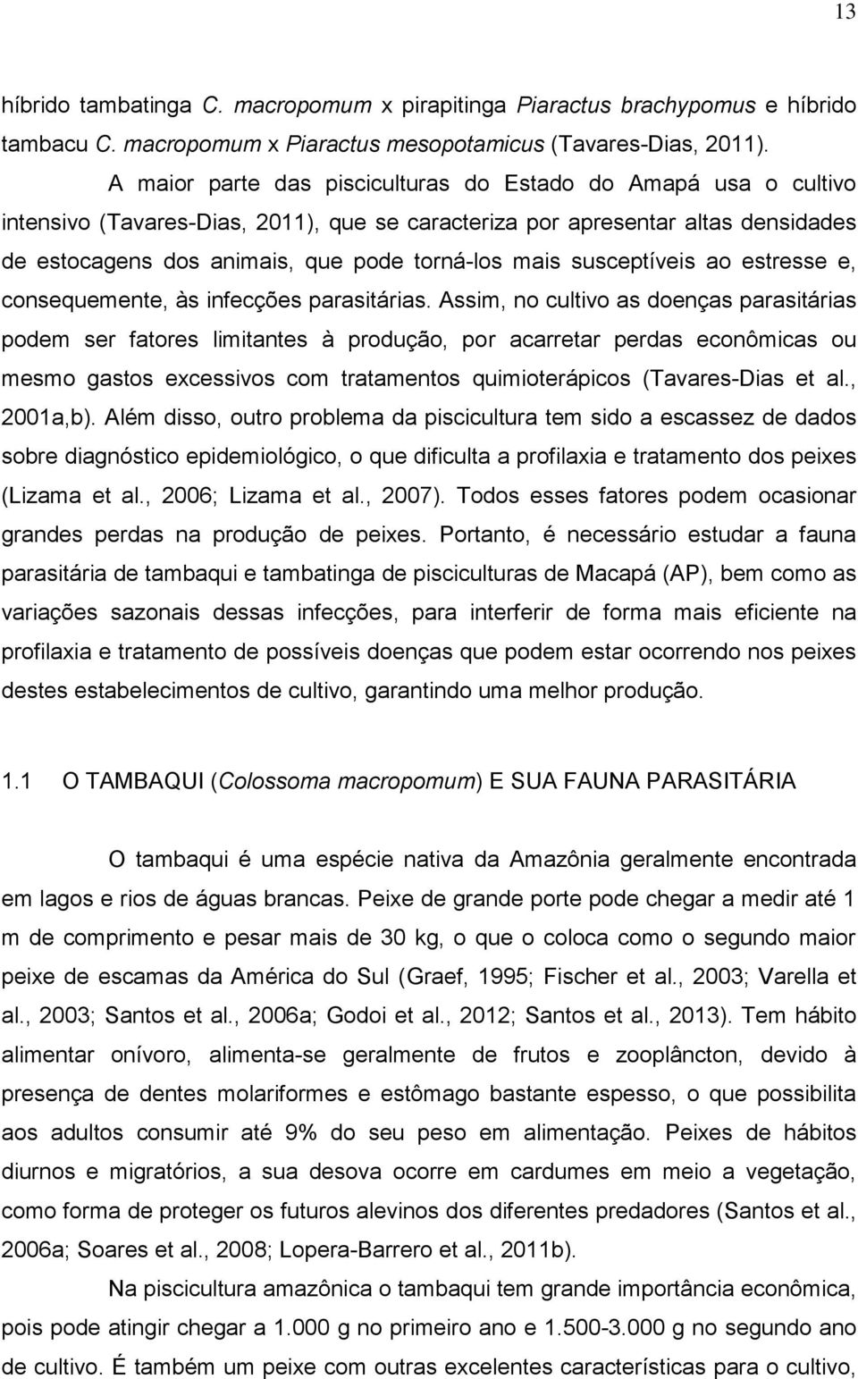 susceptíveis ao estresse e, consequemente, às infecções parasitárias.