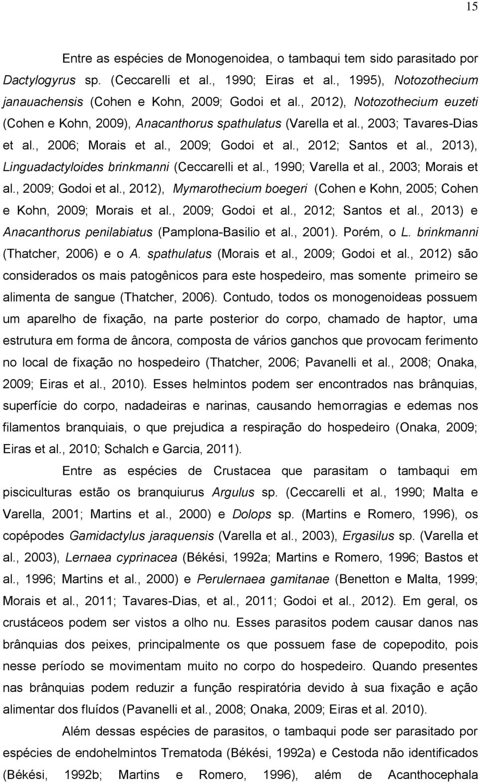 , 2013), Linguadactyloides brinkmanni (Ceccarelli et al., 1990; Varella et al., 2003; Morais et al., 2009; Godoi et al.
