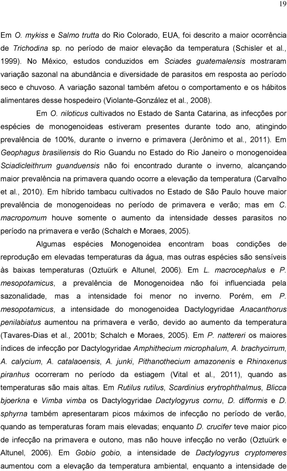 A variação sazonal também afetou o comportamento e os hábitos alimentares desse hospedeiro (Violante-González et al., 2008). Em O.