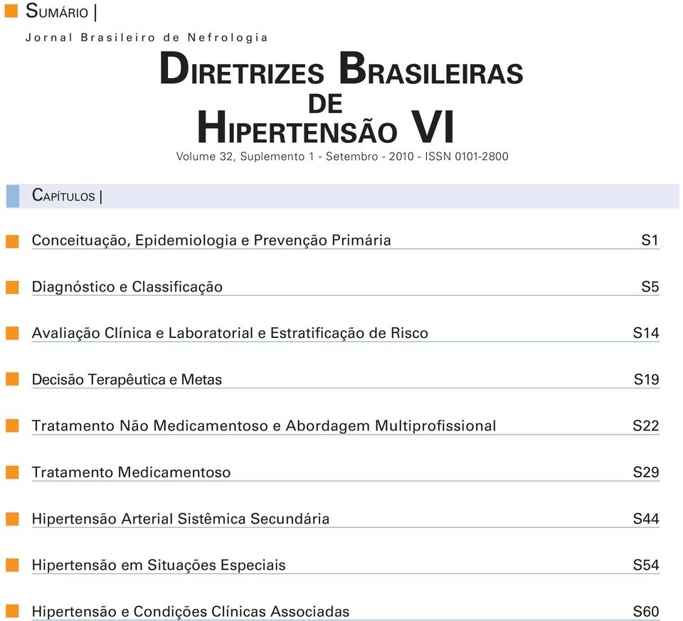 Estratificação de Risco S14 Decisão Terapêutica e Metas S19 Tratamento Não Medicamentoso e Abordagem Multiprofissional S22 Tratamento