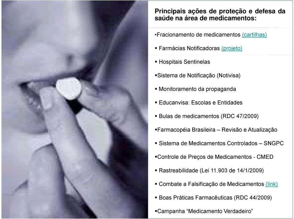 Entidades Bulas de medicamentos (RDC 47/2009) Farmacopéia Brasileira Revisão e Atualização Sistema de Medicamentos Controlados SNGPC Controle de Preços de