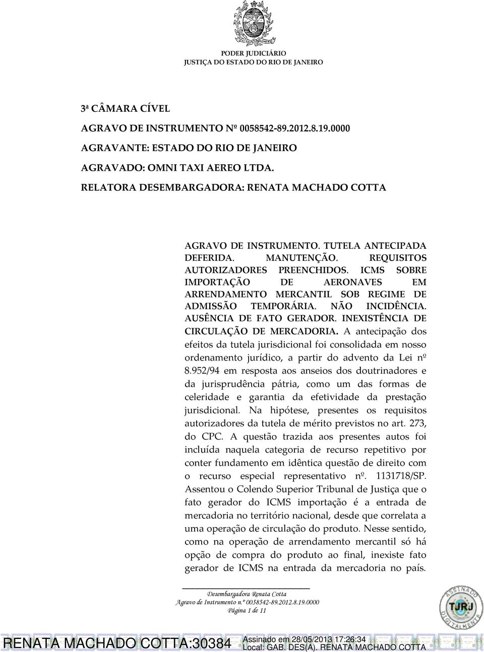 ICMS SOBRE IMPORTAÇÃO DE AERONAVES EM ARRENDAMENTO MERCANTIL SOB REGIME DE ADMISSÃO TEMPORÁRIA. NÃO INCIDÊNCIA. AUSÊNCIA DE FATO GERADOR. INEXISTÊNCIA DE CIRCULAÇÃO DE MERCADORIA.