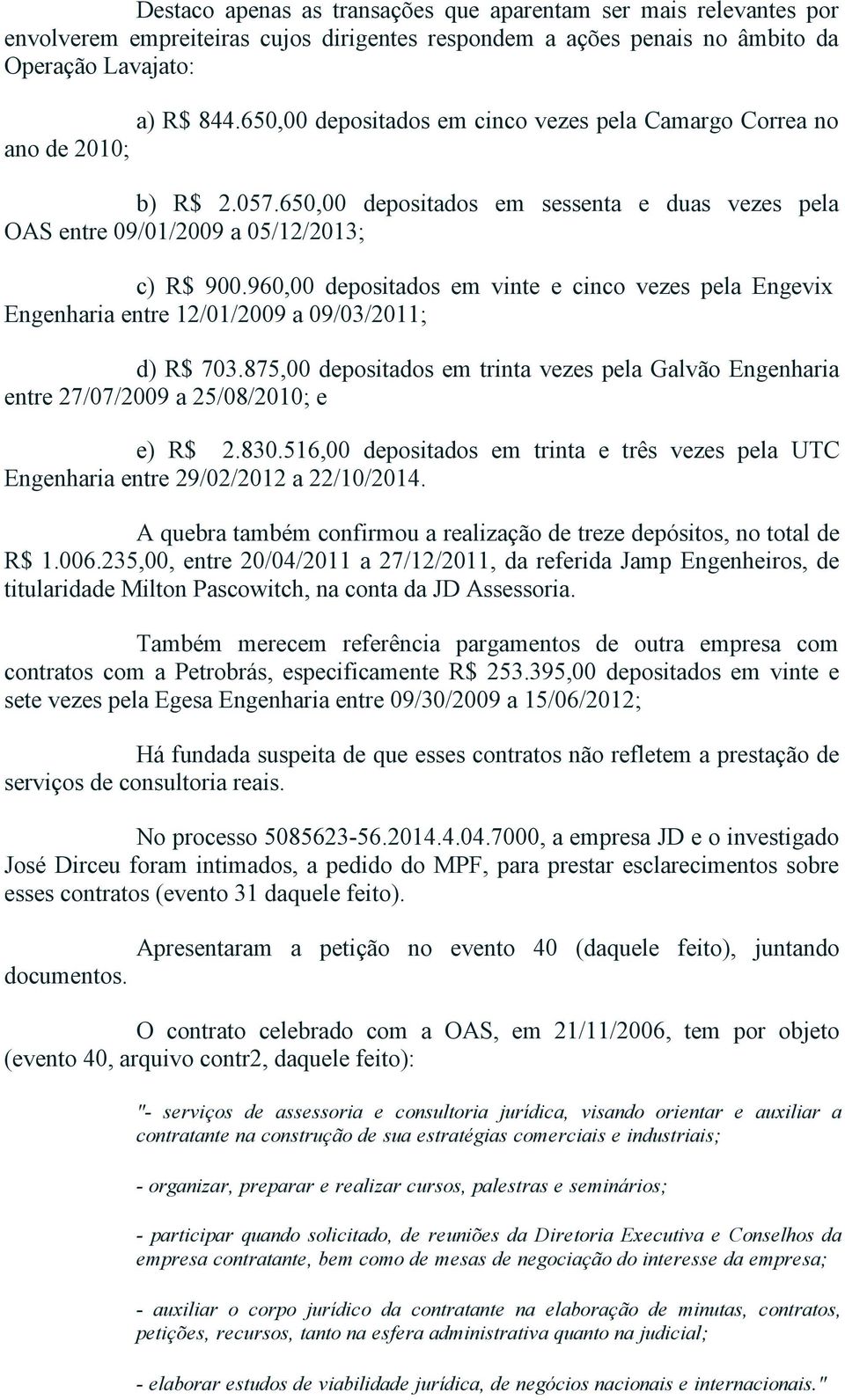 960,00 depositados em vinte e cinco vezes pela Engevix Engenharia entre 12/01/2009 a 09/03/2011; d) R$ 703.