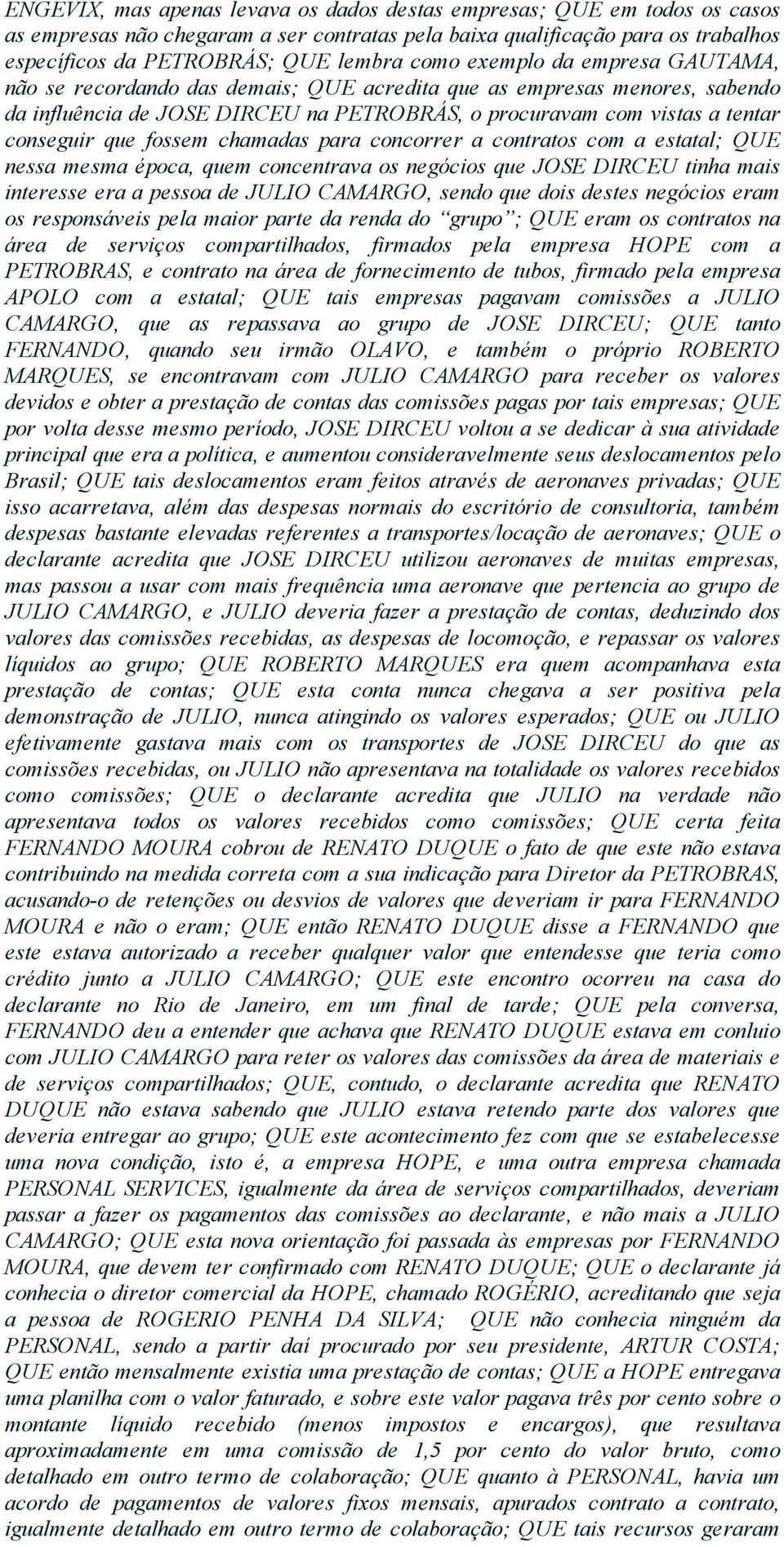 fossem chamadas para concorrer a contratos com a estatal; QUE nessa mesma época, quem concentrava os negócios que JOSE DIRCEU tinha mais interesse era a pessoa de JULIO CAMARGO, sendo que dois destes