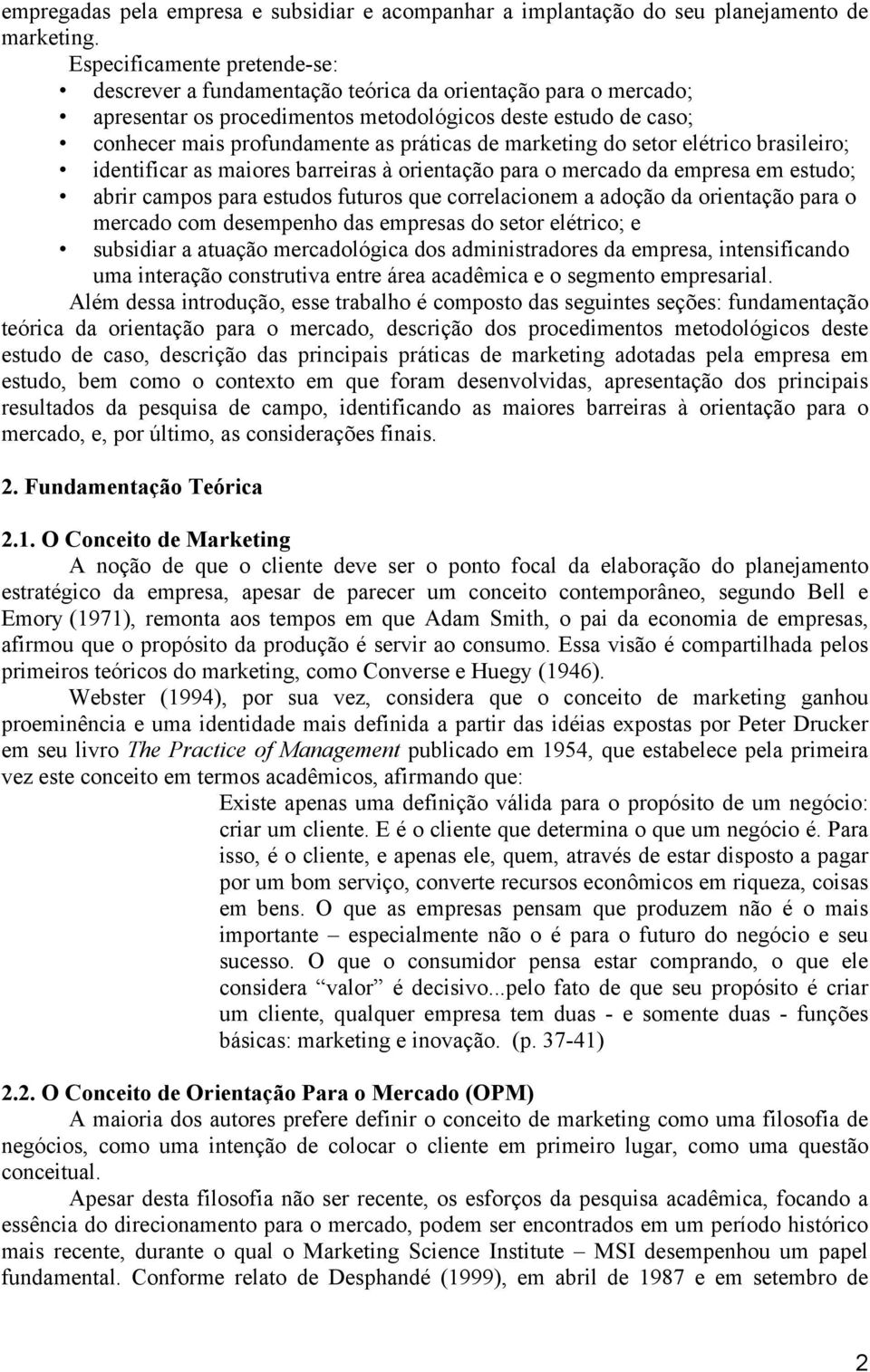 marketing do setor elétrico brasileiro; identificar as maiores barreiras à orientação para o mercado da empresa em estudo; abrir campos para estudos futuros que correlacionem a adoção da orientação