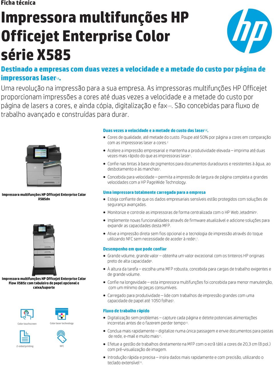 As impressoras multifunções HP Officejet proporcionam impressões a cores até duas vezes a velocidade e a metade do custo por página de lasers a cores, e ainda cópia, digitalização e fax 1,2,3.