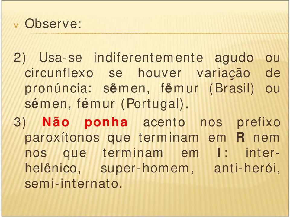 3) Não ponha acento nos prefixo paroxítonos que terminam em R nem nos