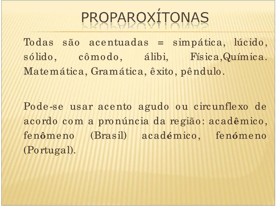 Pode-se usar acento agudo ou circunflexo de acordo com a